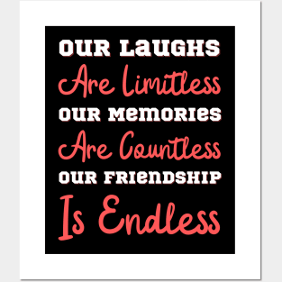 Our Laughs Are Limitless Our Memories Are Countless Our Friendship Is Endless, Friendship, Best Friends Ever Posters and Art